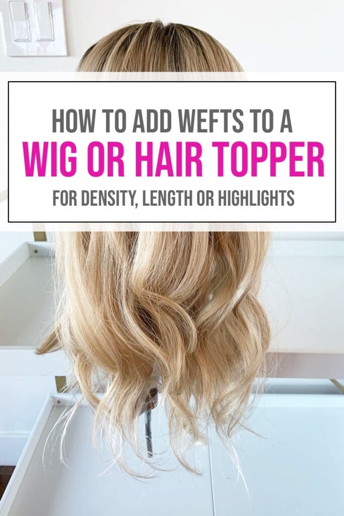 Adding Wefts to a Hair Topper or Wig, add length or highlights to a topper with wefts, how to add roots on hair wefts